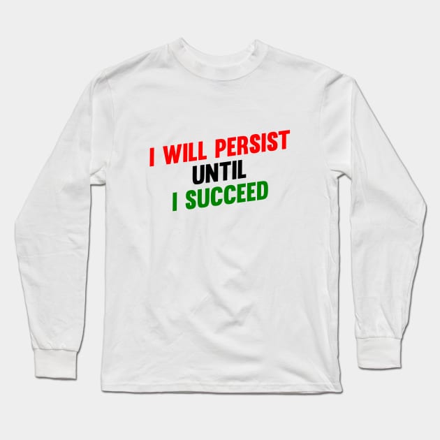 I Will Persist Until i Succeed Long Sleeve T-Shirt by Vooble